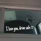 “I Love You Drive Safe” sticker voor achteruitkijkspiegel