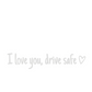“I Love You Drive Safe” sticker voor achteruitkijkspiegel
